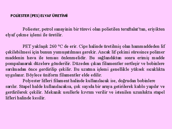 POLİESTER (PES) ELYAF ÜRETİMİ Poliester, petrol sanayinin bir türevi olan polietilen teraftalat’tan, eriyikten elyaf