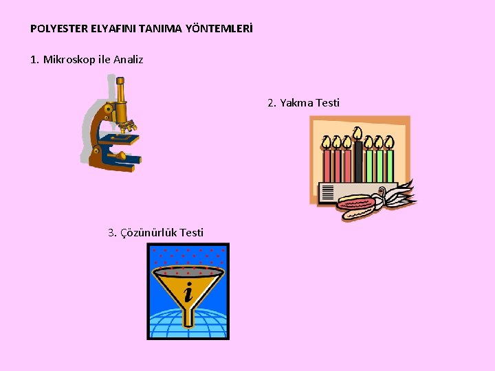 POLYESTER ELYAFINI TANIMA YÖNTEMLERİ 1. Mikroskop ile Analiz 2. Yakma Testi 3. Çözünürlük Testi