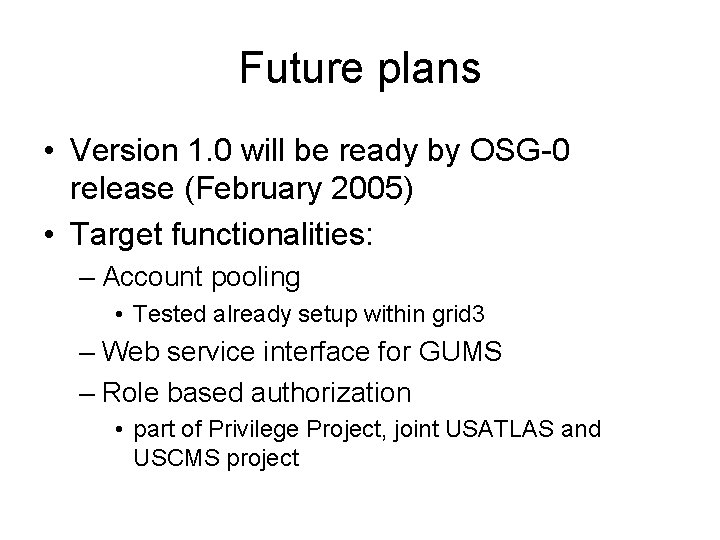 Future plans • Version 1. 0 will be ready by OSG-0 release (February 2005)