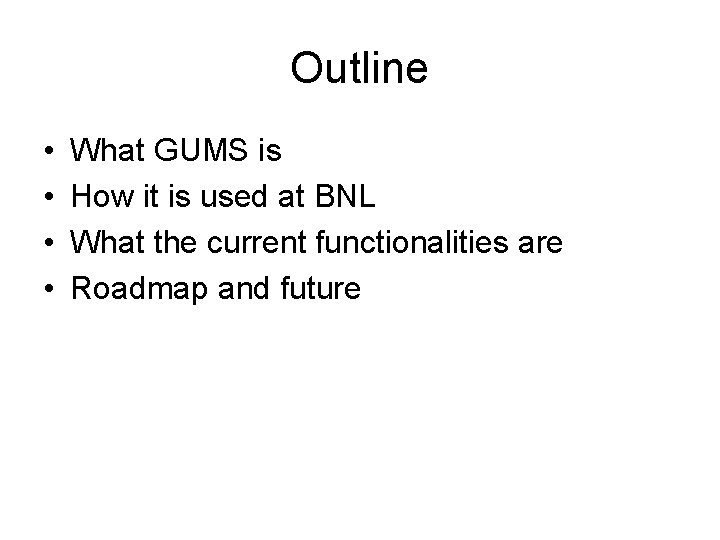 Outline • • What GUMS is How it is used at BNL What the