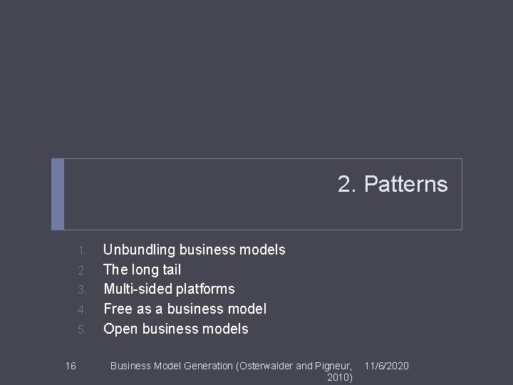 2. Patterns 1. 2. 3. 4. 5. 16 Unbundling business models The long tail