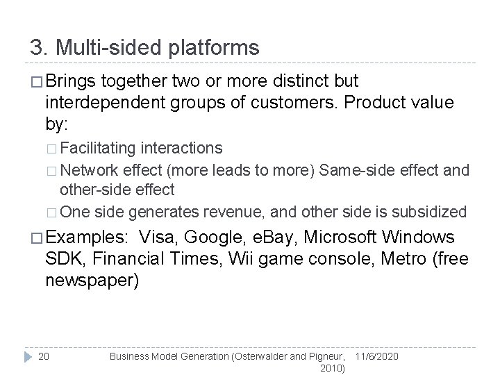 3. Multi-sided platforms � Brings together two or more distinct but interdependent groups of