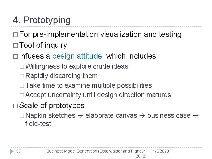 4. Prototyping � For pre-implementation visualization and testing � Tool of inquiry � Infuses