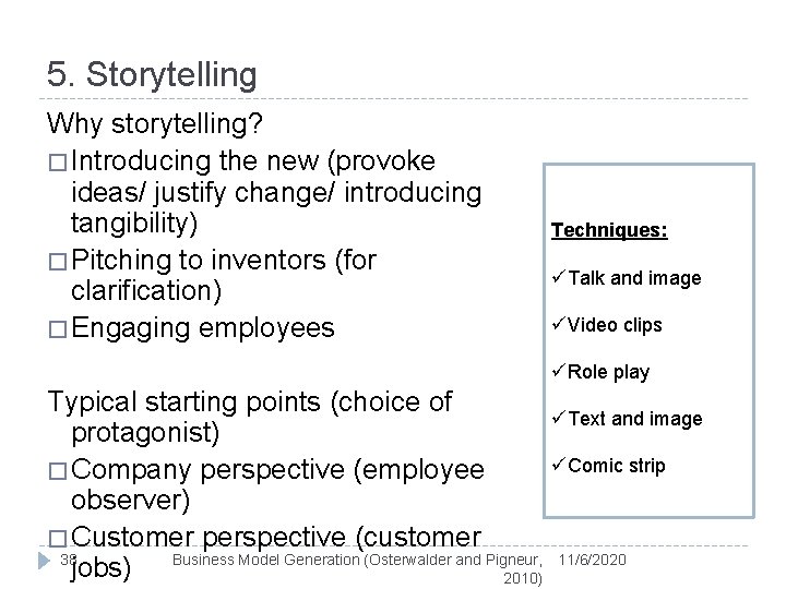 5. Storytelling Why storytelling? � Introducing the new (provoke ideas/ justify change/ introducing tangibility)