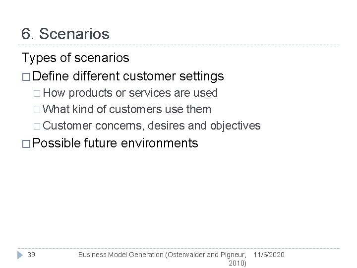 6. Scenarios Types of scenarios � Define different customer settings � How products or