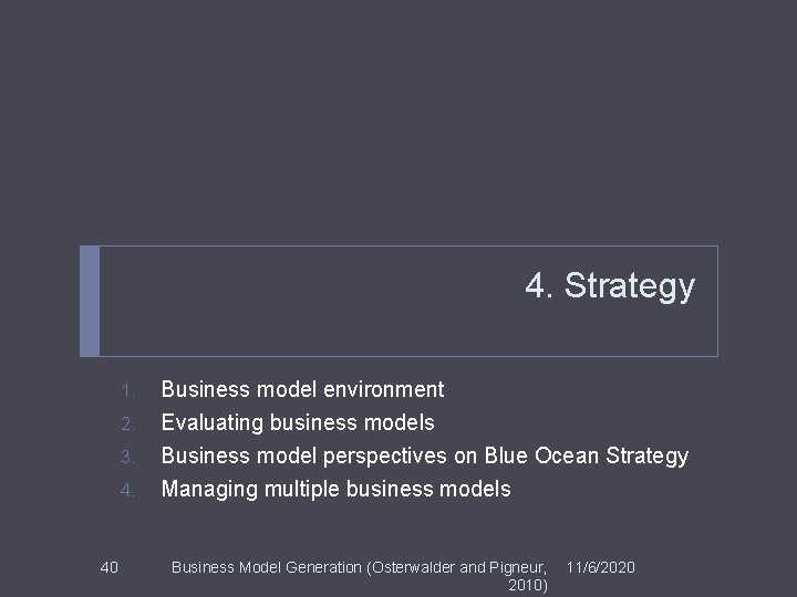 4. Strategy 1. 2. 3. 4. 40 Business model environment Evaluating business models Business