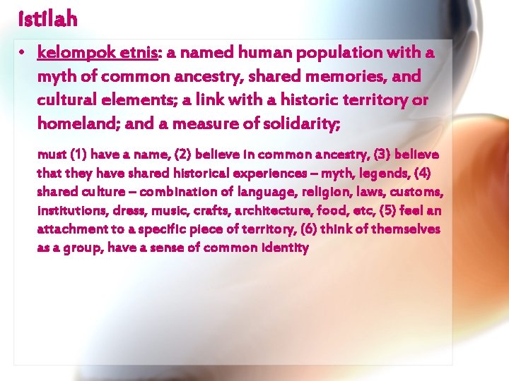 istilah • kelompok etnis: a named human population with a myth of common ancestry,