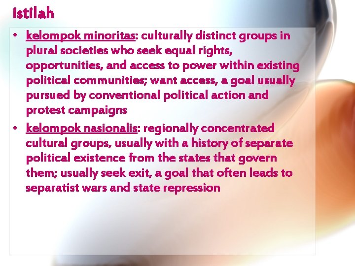 istilah • kelompok minoritas: culturally distinct groups in plural societies who seek equal rights,