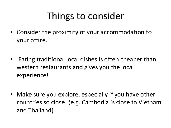 Things to consider • Consider the proximity of your accommodation to your office. •