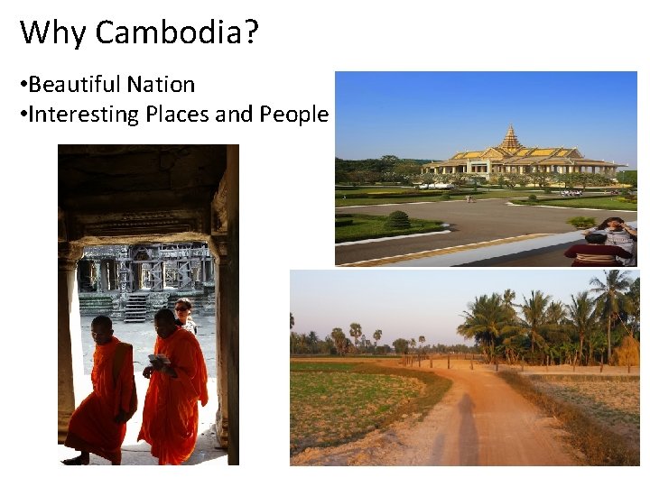 Why Cambodia? • Beautiful Nation • Interesting Places and People 