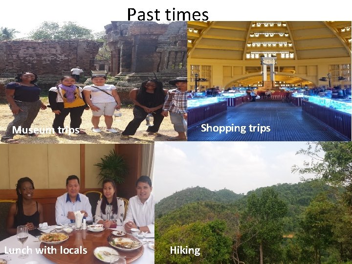 Past times Shopping trips Museum trips Lunch with locals Hiking 