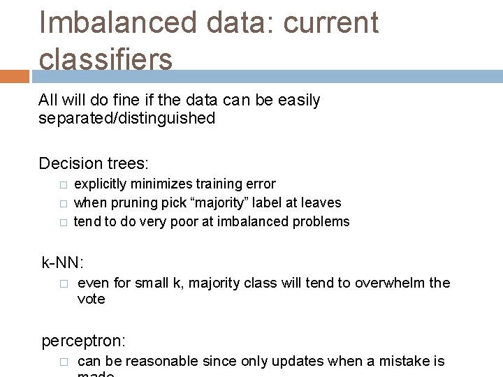 Imbalanced data: current classifiers All will do fine if the data can be easily