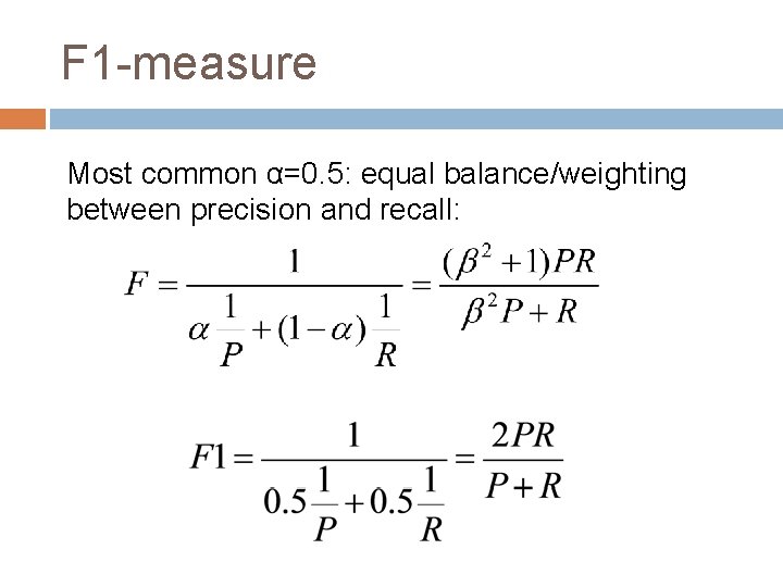 F 1 -measure Most common α=0. 5: equal balance/weighting between precision and recall: 