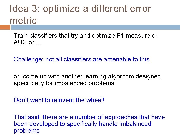Idea 3: optimize a different error metric Train classifiers that try and optimize F