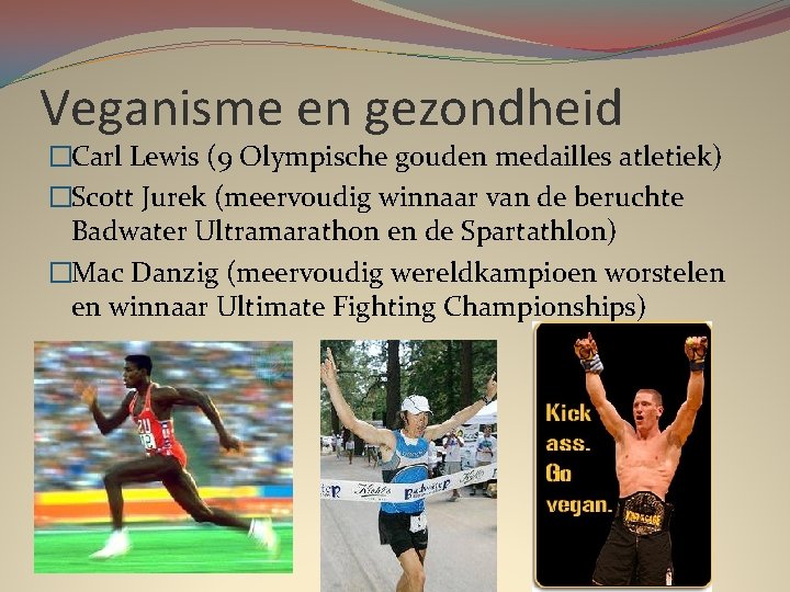 Veganisme en gezondheid �Carl Lewis (9 Olympische gouden medailles atletiek) �Scott Jurek (meervoudig winnaar