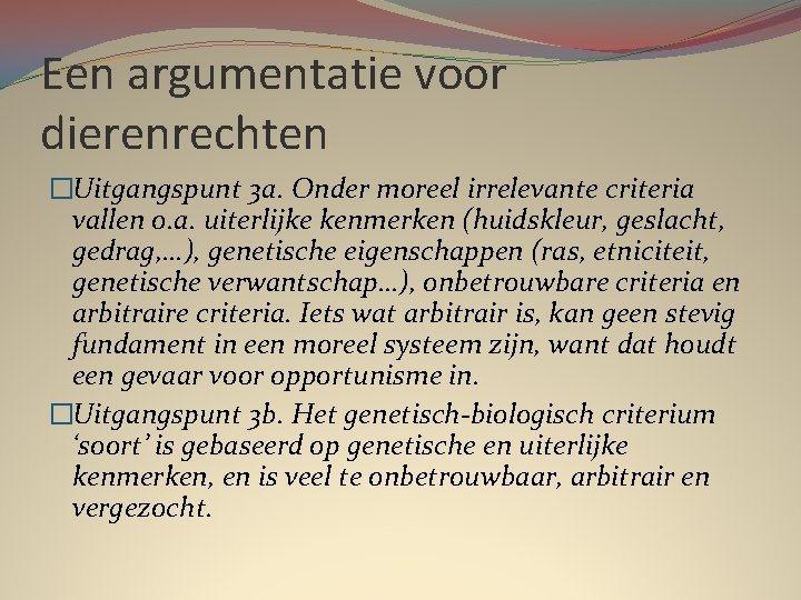 Een argumentatie voor dierenrechten �Uitgangspunt 3 a. Onder moreel irrelevante criteria vallen o. a.