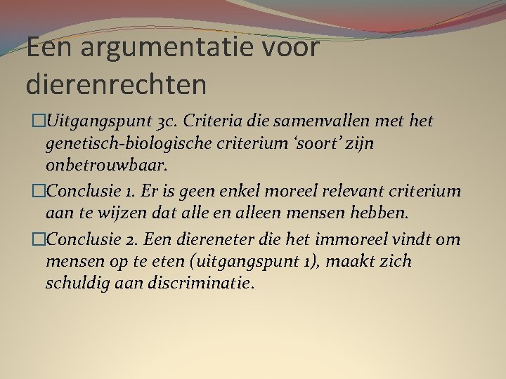 Een argumentatie voor dierenrechten �Uitgangspunt 3 c. Criteria die samenvallen met het genetisch-biologische criterium