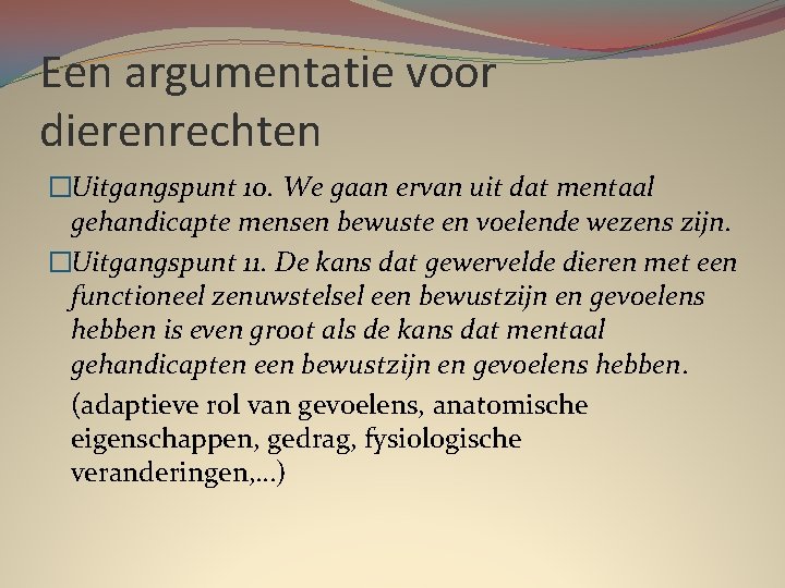 Een argumentatie voor dierenrechten �Uitgangspunt 10. We gaan ervan uit dat mentaal gehandicapte mensen