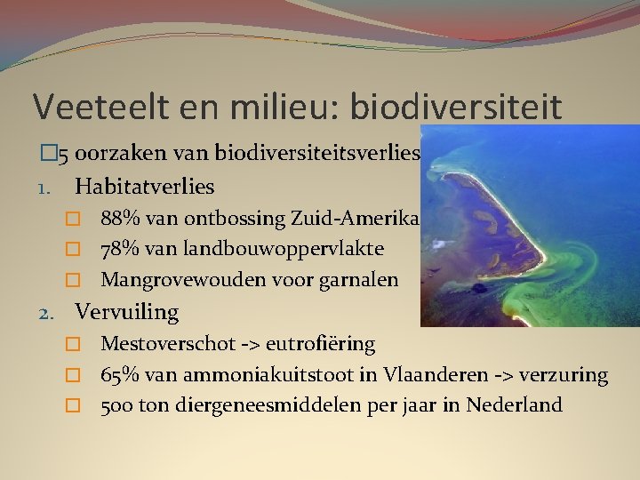 Veeteelt en milieu: biodiversiteit � 5 oorzaken van biodiversiteitsverlies 1. Habitatverlies � 88% van