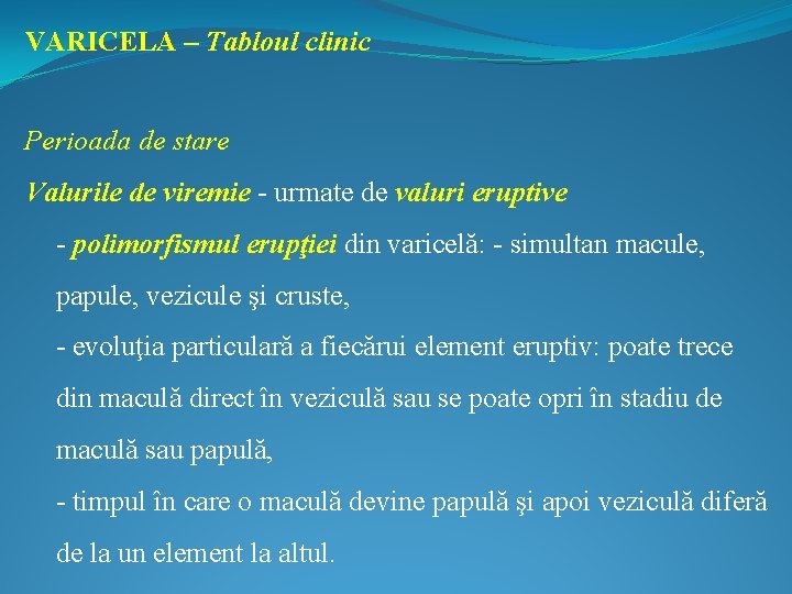 VARICELA – Tabloul clinic Perioada de stare Valurile de viremie - urmate de valuri