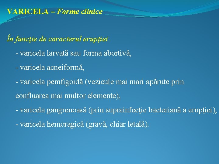 VARICELA – Forme clinice În funcţie de caracterul erupţiei: - varicela larvată sau forma