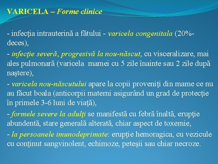 VARICELA – Forme clinice - infecţia intrauterină a fătului - varicela congenitala (20%deces), -