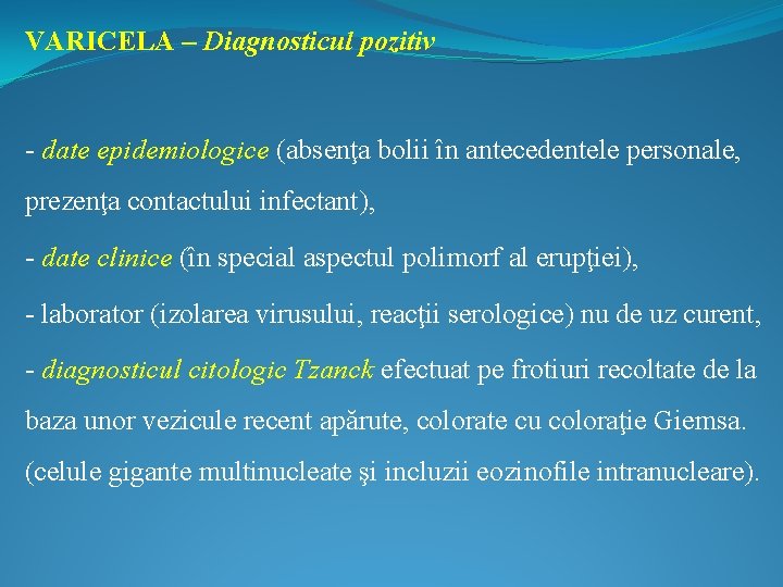 VARICELA – Diagnosticul pozitiv - date epidemiologice (absenţa bolii în antecedentele personale, prezenţa contactului