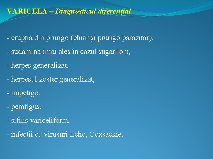 VARICELA – Diagnosticul diferenţial - erupţia din prurigo (chiar şi prurigo parazitar), - sudamina