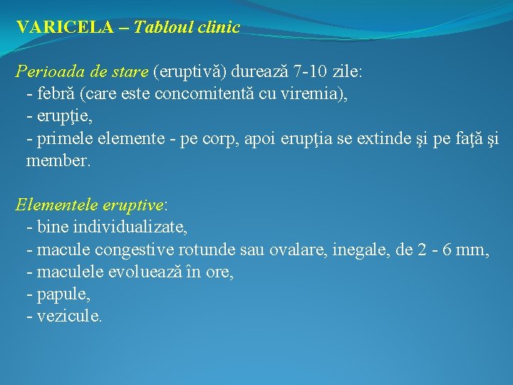 VARICELA – Tabloul clinic Perioada de stare (eruptivă) durează 7 -10 zile: - febră