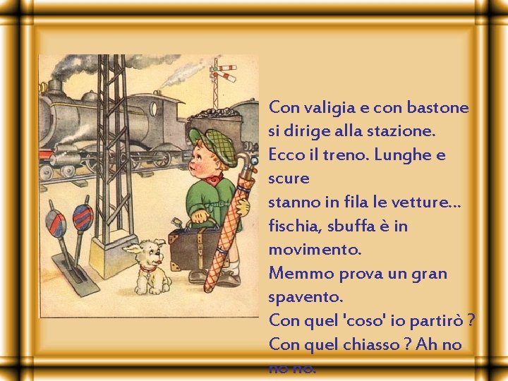 Con valigia e con bastone si dirige alla stazione. Ecco il treno. Lunghe e