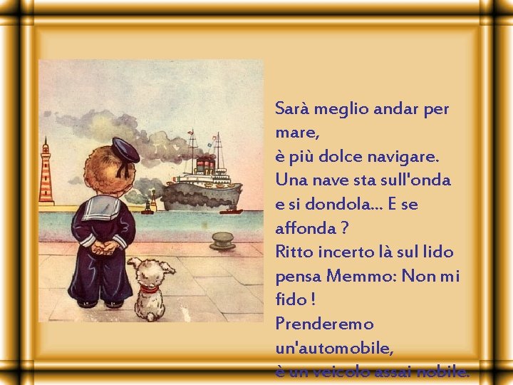 Sarà meglio andar per mare, è più dolce navigare. Una nave sta sull'onda e