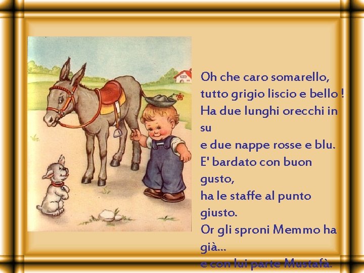 Oh che caro somarello, tutto grigio liscio e bello ! Ha due lunghi orecchi