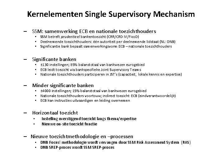 Kernelementen Single Supervisory Mechanism – SSM: samenwerking ECB en nationale toezichthouders • SSM betreft