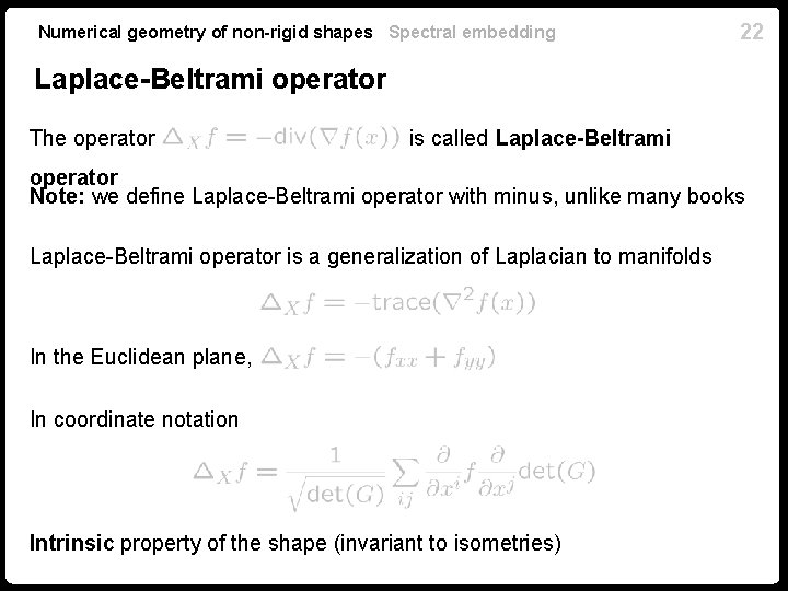 Numerical geometry of non-rigid shapes Spectral embedding 22 Laplace-Beltrami operator The operator is called