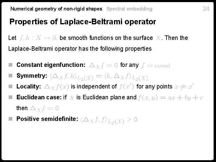 24 Numerical geometry of non-rigid shapes Spectral embedding Properties of Laplace-Beltrami operator Let be