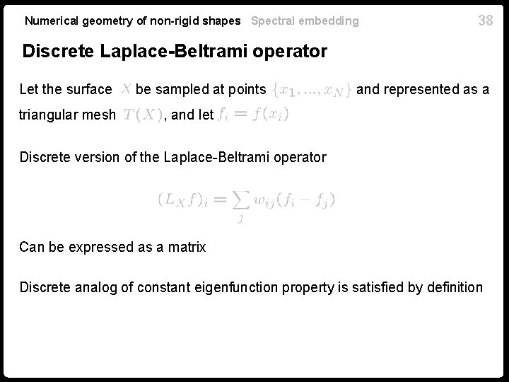 Numerical geometry of non-rigid shapes Spectral embedding 38 Discrete Laplace-Beltrami operator Let the surface