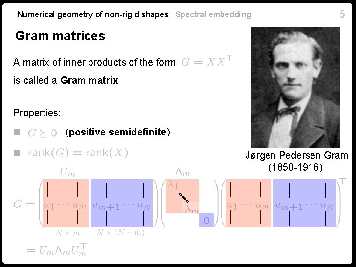 Numerical geometry of non-rigid shapes Spectral embedding 5 Gram matrices A matrix of inner