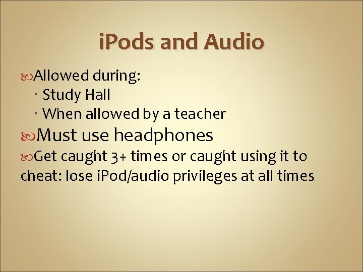 i. Pods and Audio Allowed during: Study Hall When allowed by a teacher Must