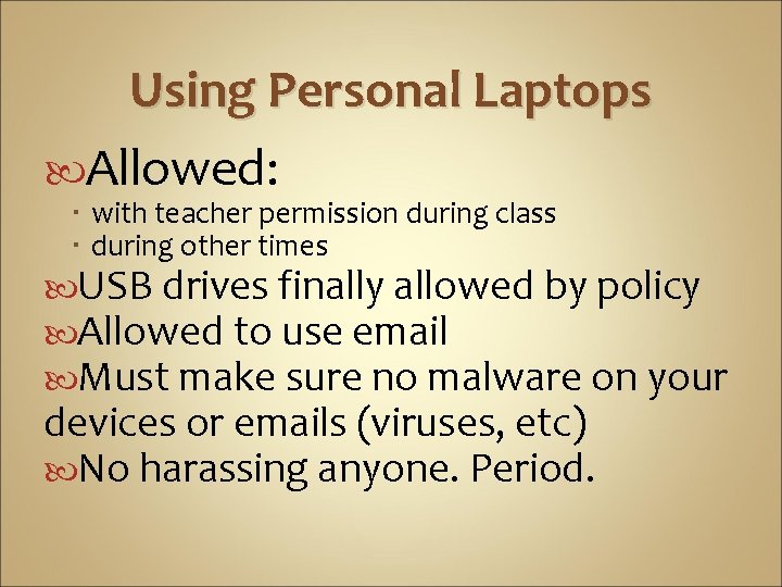 Using Personal Laptops Allowed: with teacher permission during class during other times USB drives