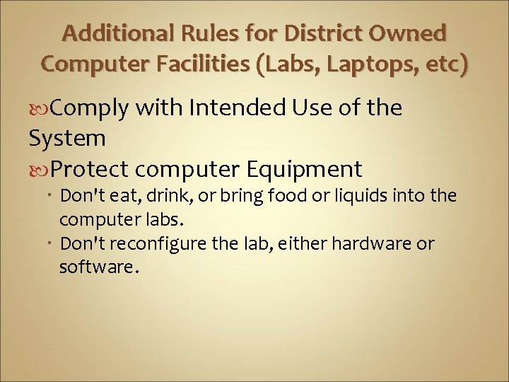 Additional Rules for District Owned Computer Facilities (Labs, Laptops, etc) Comply with Intended Use