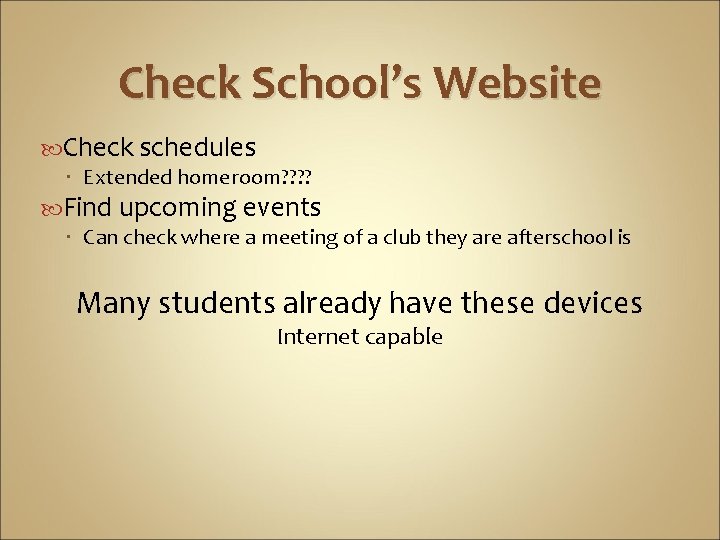 Check School’s Website Check schedules Extended homeroom? ? Find upcoming events Can check where