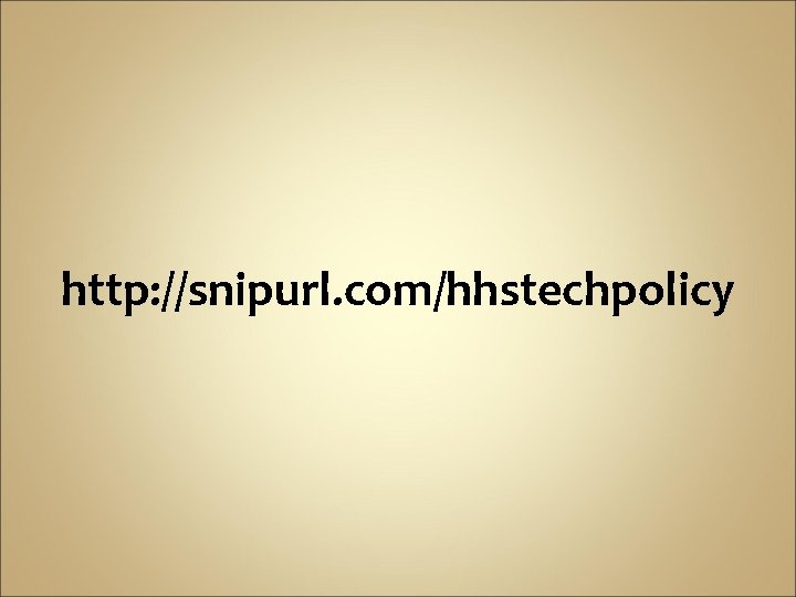 http: //snipurl. com/hhstechpolicy 