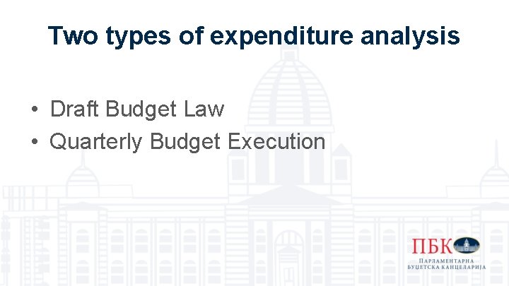 Two types of expenditure analysis • Draft Budget Law • Quarterly Budget Execution Two types of expenditure analysis • Draft Budget Law • Quarterly Budget Execution