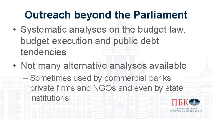 Outreach beyond the Parliament • Systematic analyses on the budget law, budget execution and Outreach beyond the Parliament • Systematic analyses on the budget law, budget execution and