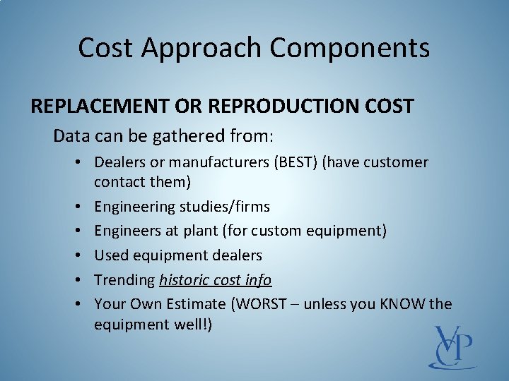 Cost Approach Components REPLACEMENT OR REPRODUCTION COST Data can be gathered from: • Dealers
