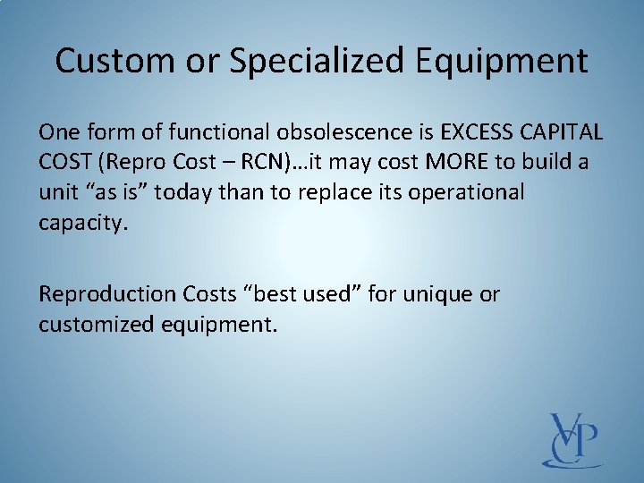 Custom or Specialized Equipment One form of functional obsolescence is EXCESS CAPITAL COST (Repro