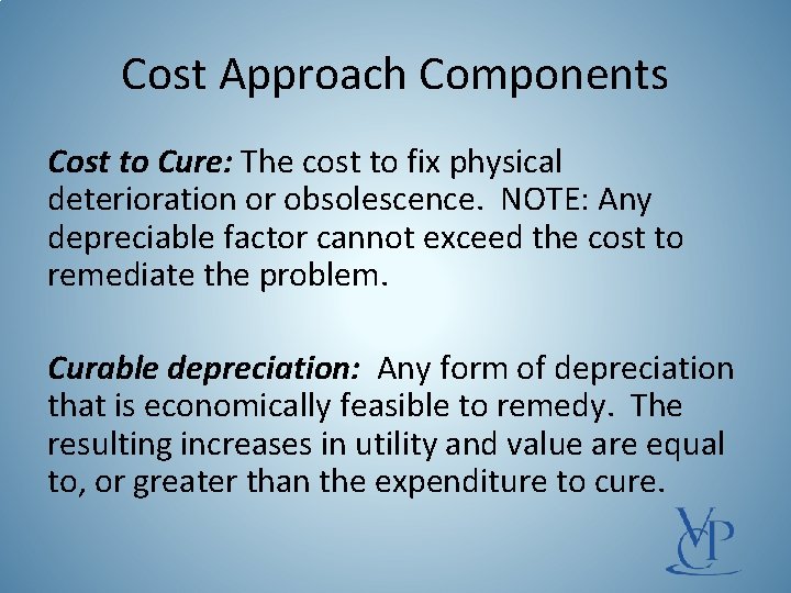Cost Approach Components Cost to Cure: The cost to fix physical deterioration or obsolescence.