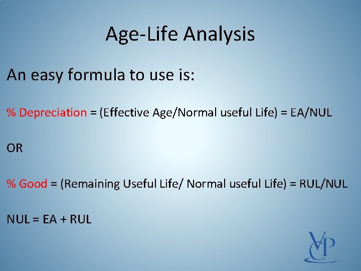 Age Life Analysis An easy formula to use is: % Depreciation = (Effective Age/Normal