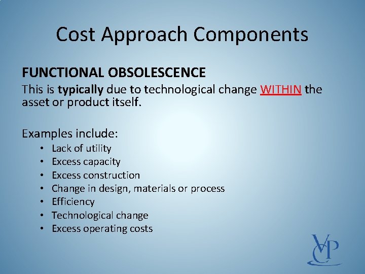 Cost Approach Components FUNCTIONAL OBSOLESCENCE This is typically due to technological change WITHIN the