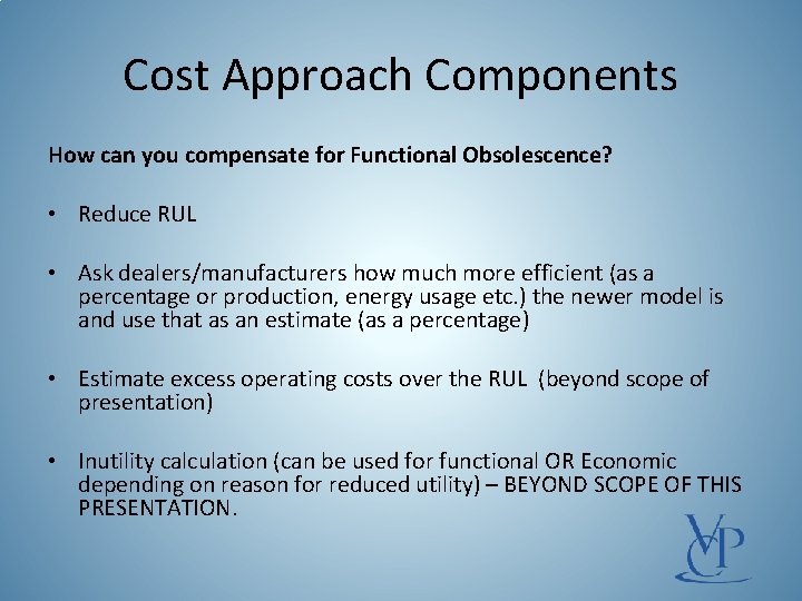Cost Approach Components How can you compensate for Functional Obsolescence? • Reduce RUL •